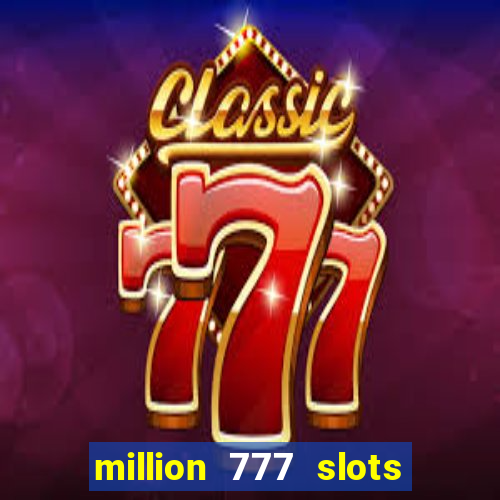 million 777 slots paga mesmo